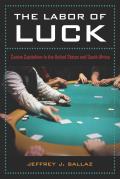 The Labor of Luck: Casino Capitalism in the United States and South Africa
