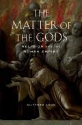 The Matter of the Gods: Religion and the Roman Empire Volume 44
