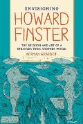 Envisioning Howard Finster: The Religion and Art of a Stranger from Another World