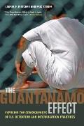 The Guant?namo Effect: Exposing the Consequences of U.S. Detention and Interrogation Practices