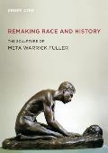 Remaking Race and History: The Sculpture of Meta Warrick Fuller