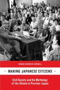 Making Japanese Citizens: Civil Society and the Mythology of the Shimin in Postwar Japan