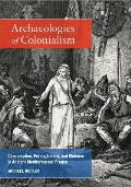 Archaeologies of Colonialism: Consumption, Entanglement, and Violence in Ancient Mediterranean France