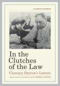In the Clutches of the Law: Clarence Darrow's Letters