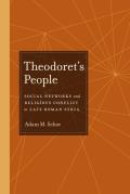 Theodoret's People: Social Networks and Religious Conflict in Late Roman Syria Volume 48