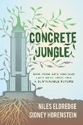 Concrete Jungle: New York City and Our Last Best Hope for a Sustainable Future
