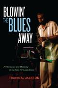 Blowin' the Blues Away: Performance and Meaning on the New York Jazz Scene Volume 16