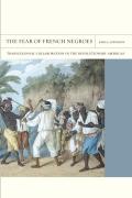 The Fear of French Negroes: Transcolonial Collaboration in the Revolutionary Americas Volume 12