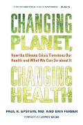 Changing Planet, Changing Health: How the Climate Crisis Threatens Our Health and What We Can Do about It