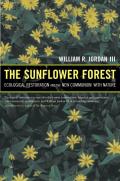 The Sunflower Forest: Ecological Restoration and the New Communion with Nature