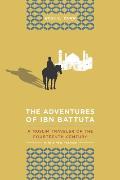 Adventures of Ibn Battuta A Muslim Traveler of the Fourteenth Century with a New Preface