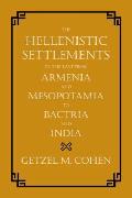 The Hellenistic Settlements in the East from Armenia and Mesopotamia to Bactria and India: Volume 54