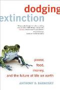 Dodging Extinction: Power, Food, Money, and the Future of Life on Earth