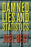 Damned Lies & Statistics Untangling Numbers from the Media Politicians & Activists Updated Edition