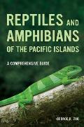Reptiles and Amphibians of the Pacific Islands: A Comprehensive Guide