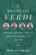 Waiting for Verdi: Opera and Political Opinion in Nineteenth-Century Italy, 1815-1848