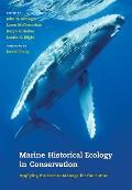 Marine Historical Ecology in Conservation: Applying the Past to Manage for the Future