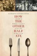 How the Other Half Ate: A History of Working-Class Meals at the Turn of the Century Volume 48