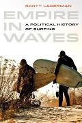 Empire in Waves: A Political History of Surfing Volume 1
