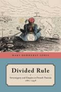 Divided Rule: Sovereignty and Empire in French Tunisia, 1881-1938