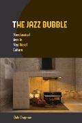 The Jazz Bubble: Neoclassical Jazz in Neoliberal Culture