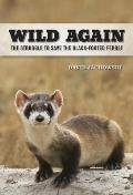 Wild Again: The Struggle to Save the Black-Footed Ferret