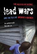 Lead Wars: The Politics of Science and the Fate of America's Children Volume 24