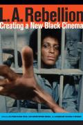 L A Rebellion Creating A New Black Cinema
