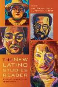 The New Latino Studies Reader: A Twenty-First-Century Perspective