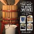Way to Make Wine How to Craft Superb Table Wines at Home