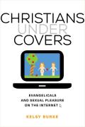 Christians Under Covers: Evangelicals and Sexual Pleasure on the Internet