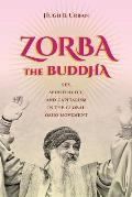 Zorba the Buddha Sex Spirituality & Capitalism in the Global Osho Movement
