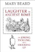 Laughter in Ancient Rome On Joking Tickling & Cracking Up