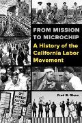 From Mission to Microchip A History of the California Labor Movement