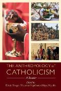 The Anthropology of Catholicism: A Reader