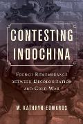 Contesting Indochina: French Remembrance Between Decolonization and Cold War Volume 8