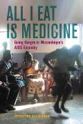 All I Eat Is Medicine: Going Hungry in Mozambique's AIDS Economy Volume 52