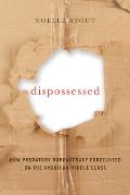 Dispossessed: How Predatory Bureaucracy Foreclosed on the American Middle Class Volume 44