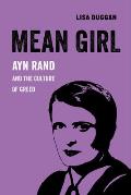 Mean Girl Ayn Rand & the Culture of Greed