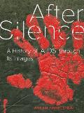 After Silence A History of AIDS Through Its Images