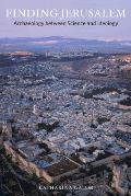 Finding Jerusalem: Archaeology Between Science and Ideology