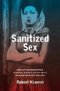 Sanitized Sex: Regulating Prostitution, Venereal Disease, and Intimacy in Occupied Japan, 1945-1952 Volume 15