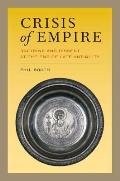 Crisis of Empire: Doctrine and Dissent at the End of Late Antiquity Volume 52