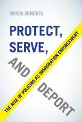 Protect Serve & Deport The Rise Of Policing As Immigration Enforcement