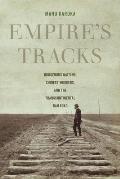Empire's Tracks: Indigenous Nations, Chinese Workers, and the Transcontinental Railroadvolume 52