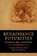 Renaissance Futurities: Science, Art, Invention