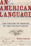 An American Language: The History of Spanish in the United States Volume 49
