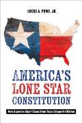 America's Lone Star Constitution: How Supreme Court Cases from Texas Shape the Nation