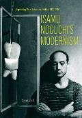 Isamu Noguchi's Modernism: Negotiating Race, Labor, and Nation, 1930-1950