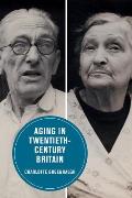 Aging in Twentieth-Century Britain: Volume 13